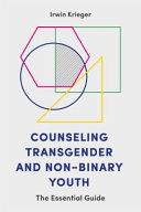 Counseling transgender and non-binary youth : the essential guide /