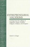 The entrepreneurial vocations : learning from the callings of Augustine, Moses, mothers, Antigone, Oedipus, and Prospero /