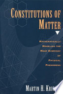 Constitutions of matter : mathematically modeling the most everyday of physical phenomena /