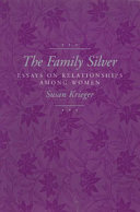 The family silver : essays on relationships among women /