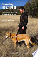 Traveling blind : adventures in vision with a guide dog by my side /