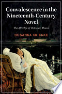 Convalescence in the nineteenth-century novel : the afterlife of Victorian illness /