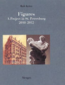 Figures : a project in St. Petersburg 2010-2012 /