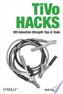 TiVo hacks : [100 industrial-strength tips & tools] /