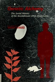 Genetic alchemy : the social history of the recombinant DNA controversy /