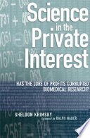 Science in the private interest : has the lure of profits corrupted biomedical research? /
