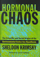 Hormonal chaos : the scientific and social origins of the environmental endocrine hypothesis /