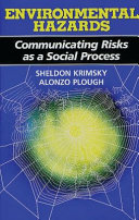 Environmental hazards : communicating risks as a social process /