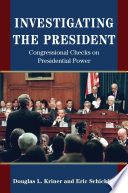 Investigating the president : congressional checks on presidential power /