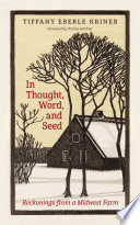 In thought, word, and seed : reckonings from a Midwest farm /