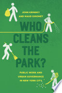 Who cleans the park? : public work and urban governance in New York City /