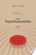 The superhumanities : historical precedents, moral objections, new realities /