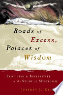 Roads of excess, palaces of wisdom : eroticism & reflexivity in the study of mysticism /