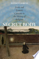 Secret body : erotic and esoteric currents in the history of religions /