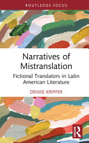 Narratives of mistranslation : fictional translators in Latin American literature /