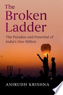 The broken ladder : the paradox and potential of India's one-billion /
