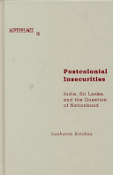 Postcolonial insecurities : India, Sri Lanka, and the question of nationhood /