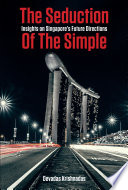 The seduction of the simple : insights on Singapore's future directions /