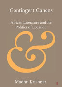Contingent canons : African literature and the politics of location /