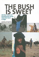 The bush is sweet : identity, power and development among WoDaaBe Fulani in Niger /