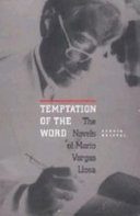 Temptation of the word : the novels of Mario Vargas Llosa /