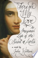 Teresa my love : an imagined life of the Saint of Avila /