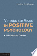 Virtues and vices in positive psychology : a philosophical critique /