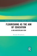 Flourishing as the aim of education : a neo-Aristotelian view /