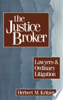 The justice broker : lawyers and ordinary litigation /