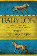 Babylon : Mesopotamia and the birth of civilization /