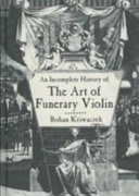 An incomplete history of the art of the funerary violin /