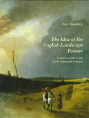 The idea of the English landscape painter : genius as Alibi in the early nineteenth century /