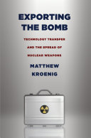 Exporting the bomb : technology transfer and the spread of nuclear weapons /