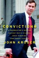 Convictions : a prosecutor's battles against Mafia killers, drug kingpins, and Enron thieves /