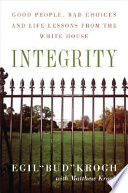 Integrity : good people, bad choices, and life lessons from the White House /