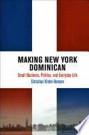 Making New York Dominican : small business, politics, and everyday life /