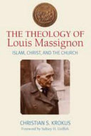 The theology of Louis Massignon : Islam, Christ, and the church /