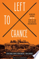 Left to chance : Hurricane Katrina and the story of two New Orleans neighborhoods /