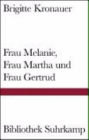 Frau Melanie, Frau Martha und Frau Gertrud : drei Erzählungen /