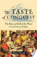 The taste of conquest : the rise and fall of the three great cities of spice /