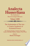 The Orchestration of the Arts - A Creative Symbiosis of Existential Powers : The Vibrating Interplay of Sound, Color, Image, Gesture, Movement, Rhythm, Fragrance, Word, Touch /