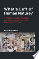 What's left of human nature? : a post-essentialist, pluralist, and interactive account of a contested concept /