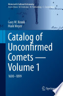 Catalog of Unconfirmed Comets - Volume 1 : 1600-1899 /