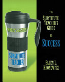 The substitute teacher's guide to success /