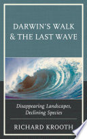 Darwin's walk & the last wave : disappearing landscapes, declining species /