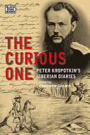 The curious one : Peter Kropotkin's Siberian diaries /