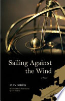 Sailing against the wind : a novel /