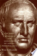 Cicero, Catullus, and the language of social performance /