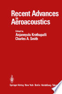 Recent Advances in Aeroacoustics : Proceedings of an International Symposium held at Stanford University, August 22-26, 1983 /