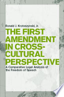 The First Amendment in cross-cultural perspective : a comparative legal analysis of the freedom of speech /